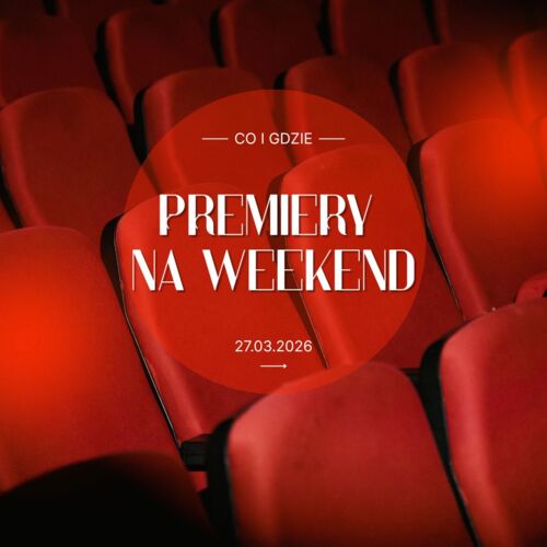 Premiery na weekend: co zobaczyć w kinie od 27 marca?
